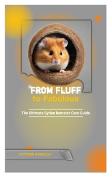 Paperback From Fluff to Fabulous: The Ultimate Syrian Hamster Care Guide Book