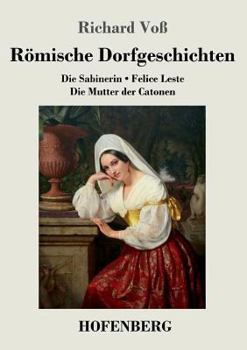 Paperback Römische Dorfgeschichten: Die Sabinerin / Felice Leste / Die Mutter der Catonen [German] Book