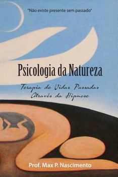 Paperback Psicologia Da Natureza: Terapia De Vidas Passadas Através Da Hipnose (Portuguese Edition) [Portuguese] Book