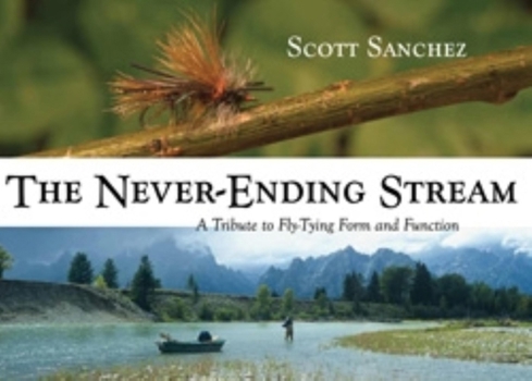 Paperback The Never-Ending Stream: A Tribute to Fly-Tying Form and Function Book