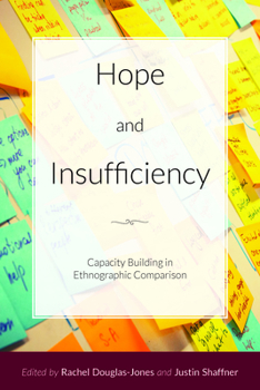 Paperback Hope and Insufficiency: Capacity Building in Ethnographic Comparison Book