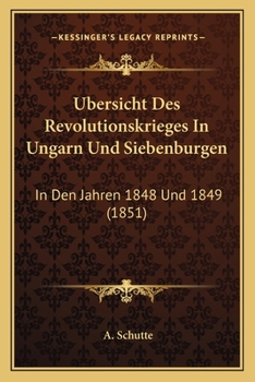 Paperback Ubersicht Des Revolutionskrieges In Ungarn Und Siebenburgen: In Den Jahren 1848 Und 1849 (1851) [German] Book