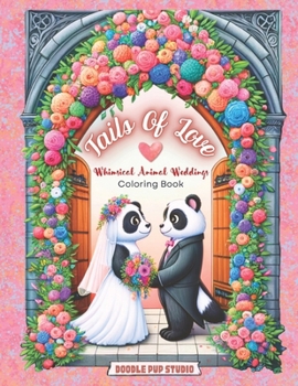 Paperback Tails of Love: Whimsical Animal Weddings Coloring Book for Adults & Teens: A Creative Escape celebrating Diversity with Enchanting, S Book