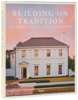 Hardcover Building on Tradition: The Work of Curtis & Windham Architects Book