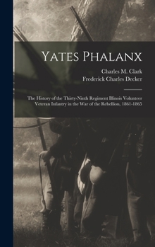Hardcover Yates Phalanx: the History of the Thirty-Ninth Regiment Illinois Volunteer Veteran Infantry in the War of the Rebellion, 1861-1865 Book