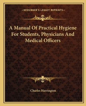 A Manual of Practical Hygiene, for Students, Physicians and Health Officers