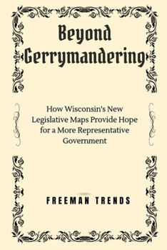Paperback Beyond Gerrymandering: How Wisconsin's New Legislative Maps Provide Hope for a More Representative Government Book
