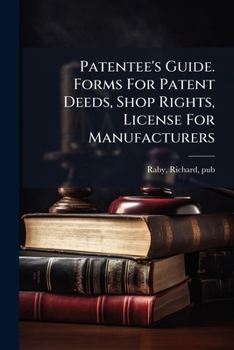 Paperback Patentee's Guide. Forms For Patent Deeds, Shop Rights, License For Manufacturers Book