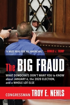 Paperback The Big Fraud: What Democrats Don’t Want You to Know about January 6, the 2020 Election, and a Whole Lot Else Book