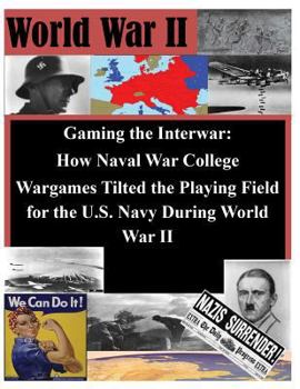 Paperback Gaming the Interwar - How Naval War College Wargames Tilted the Playing Field for the U.S. Navy During World War II Book