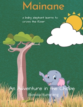 Paperback Mainane: Adventures in the Chobe - a Baby Elephant Learns to Cross the River Book