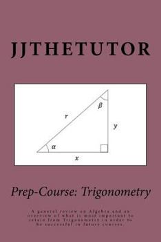 Paperback Prep-Course: Trigonometry: A general review on Algebra and an overview of what is most important to retain from Trigonometry in ord Book