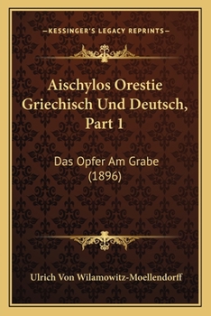 Paperback Aischylos Orestie Griechisch Und Deutsch, Part 1: Das Opfer Am Grabe (1896) [German] Book