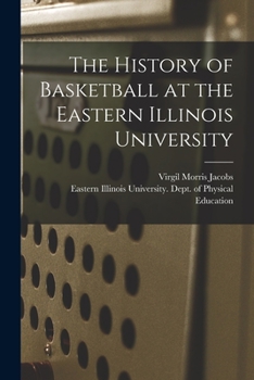 Paperback The History of Basketball at the Eastern Illinois University Book