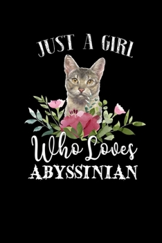 Paperback Just a Girl Who Loves Abyssinian: Perfect Abyssinian Lover Gift For Girl. Cute Notebook for Abyssinian Lover. Gift it to your Sister, Daughter, Mother Book