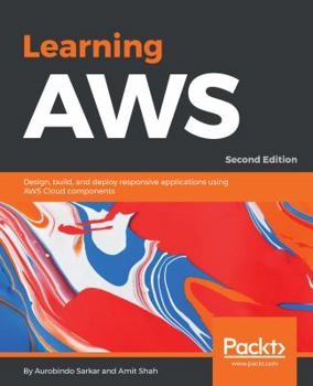 Paperback Learning AWS - Second Edition: Design, build, and deploy responsive applications using AWS Cloud components Book