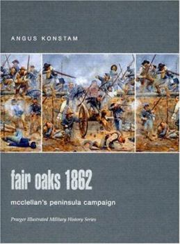 Hardcover Fair Oaks 1862: Mcclellan's Peninsula Campaign (Praeger Illustrated Military History) Book