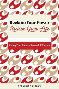 Paperback Reclaim Your Power, Reclaim Your Life: Living Your Life as a Powerful Woman Book