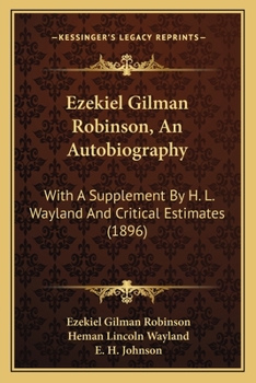 Paperback Ezekiel Gilman Robinson, An Autobiography: With A Supplement By H. L. Wayland And Critical Estimates (1896) Book