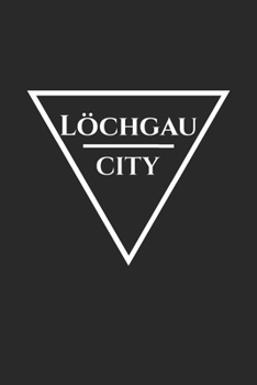 Löchgau: Deine Stadt, deine Heimat | Zeige woher du bist | Notizblock A5 120 Seiten | Weiße Seiten mit schönem Rahmen (German Edition)