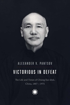 Hardcover Victorious in Defeat: The Life and Times of Chiang Kai-Shek, China, 1887-1975 Book