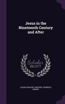 Hardcover Jesus in the Nineteenth Century and After Book