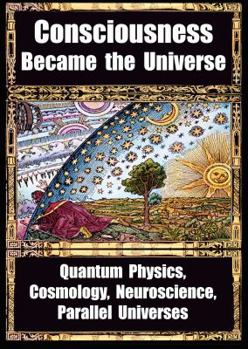 Paperback How Consciousness Became the Universe: Quantum Physics, Cosmology, Neuroscience, Parallel Universes Book