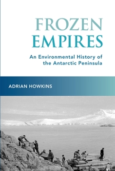 Paperback Frozen Empires: An Environmental History of the Antarctic Peninsula Book