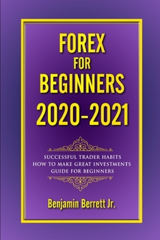 Forex for Beginners 2020 2021: The ultimate guide strategies trading, Successful trader habits How to make great investments Day after day, guide for beginners