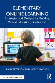 Paperback Elementary Online Learning: Strategies and Designs for Building Virtual Education, Grades K-5 Book