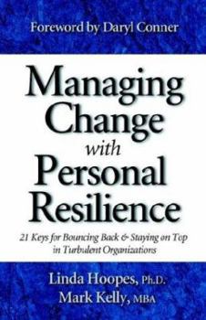 Paperback Managing Change with Personal Resilience: 21 Keys for Bouncing Back & Staying on Top in Turbulent Organizations Book