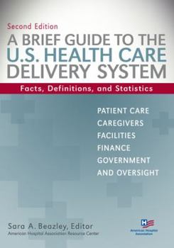 Paperback A Brief Guide To The U.S. Health Care Delivery System: Facts, Definitions, and Statistics, Second Edition Book