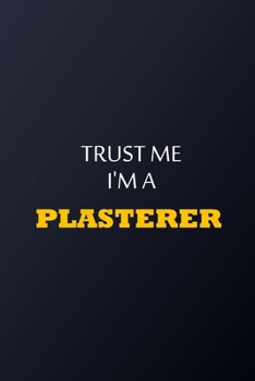 Paperback Trust Me I'm A Plasterer Notebook - Funny Plasterer Gift: Lined Notebook / Journal Gift, 100 Pages, 6x9, Soft Cover, Matte Finish Book