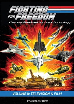 Hardcover Fighting for Freedom: The Unauthorized G.I. Joe Chronology - Volume II: Television & Film Book