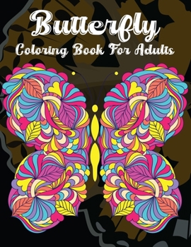 Paperback Butterfly coloring book for adults: Beautiful Butterflies Patterns For Relaxation, Fun, and Stress Relief (Adult Coloring Books - Art Therapy for The Book