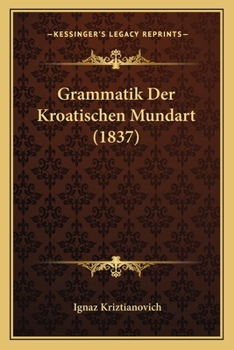 Paperback Grammatik Der Kroatischen Mundart (1837) [German] Book