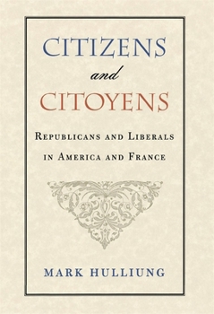 Hardcover Citizens and Citoyens: Republicans and Liberals in America and France Book