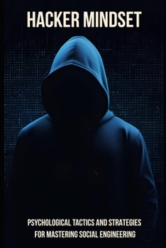Hacker Mindset: Psychological Tactics and Strategies for Mastering Social Engineering (Cybersecurity)