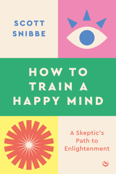 Paperback How to Train a Happy Mind: A Skeptic's Path to Enlightenment Book