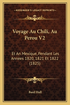 Paperback Voyage Au Chili, Au Perou V2: Et An Mexique, Pendant Les Annees 1820, 1821 Et 1822 (1825) [French] Book