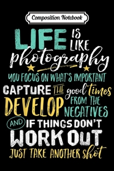 Composition Notebook: Inspirational Photography Life Quote Photographer  Journal/Notebook Blank Lined Ruled 6x9 100 Pages