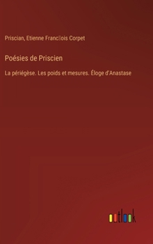 Hardcover Poésies de Priscien: La périégèse. Les poids et mesures. Éloge d'Anastase [French] Book