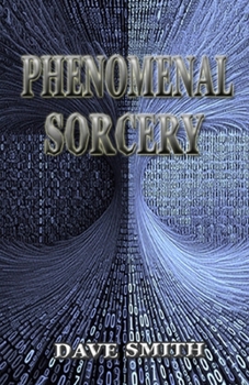 Paperback Phenomenal Sorcery: A System of Informational Magic for Real and Virtual Worlds Book