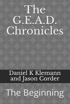 Paperback The G.E.A.D. Chronicles: The Beginning Book