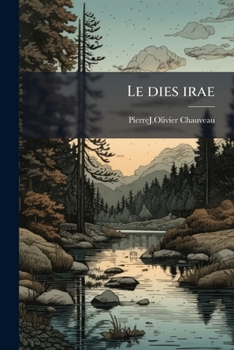 Paperback Le dies irae: Traduction en vers français avec le texte en regard: suivie d'une notice sur cette séquence célèbre et sur les traductions qui en ont ét [French] Book
