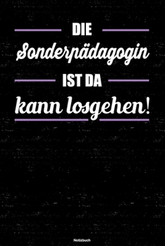 Die Sonderpädagogin ist da kann losgehen! Notizbuch: Sonderpädagogin Journal DIN A5 liniert 120 Seiten Geschenk (German Edition)