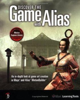 Paperback Discover the Game with Alias: An In-Depth Look at Game Art Creation in Maya and Alias MotionBuilder [With DVD] Book