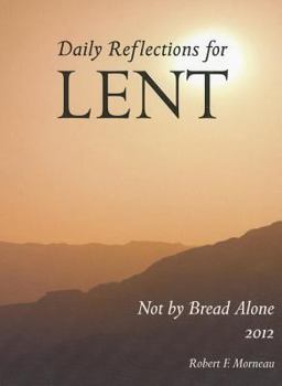 Paperback Not by Bread Alone: Daily Reflections for Lent 2012 Book