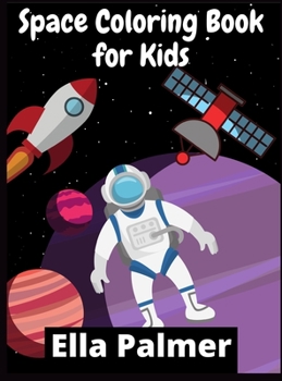 Space Coloring Book for Kids: 100+ Fantastic Outer Space Coloring Pictures with Planets, Astronauts, Space Ships, Rockets