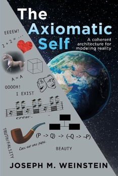 Paperback The Axiomatic Self: A Coherent Architecture for Modeling Reality Book